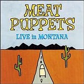 Meat_Puppets_Live_In_Montana.jpg (13635 bytes)
