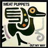 Meat_Puppets_Out_My_Way.jpg (13259 bytes)
