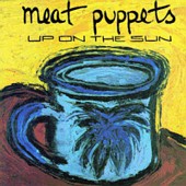 Meat_Puppets_Up_On_The_Sun.jpg (16079 bytes)
